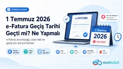 1 Temmuz 2026 e-Fatura Geçiş Tarihi Geçti mi? Ne Yapmalı